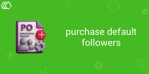 Purchase Default Followers