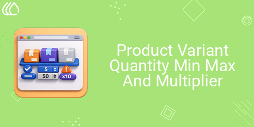 Product Variant Quantity Min Max And Multiplier
