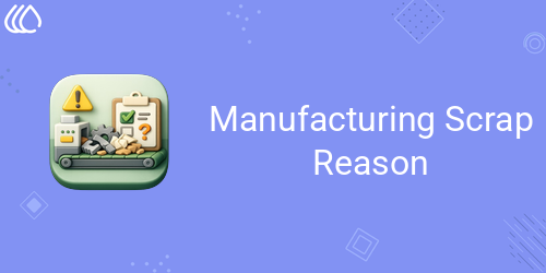 Manufacturing Scrap Reason