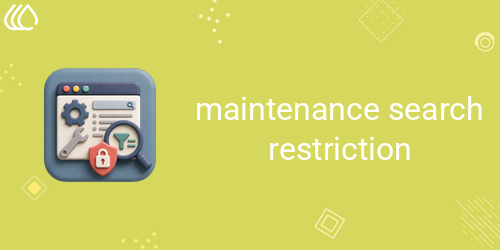 Maintenance Search Restriction