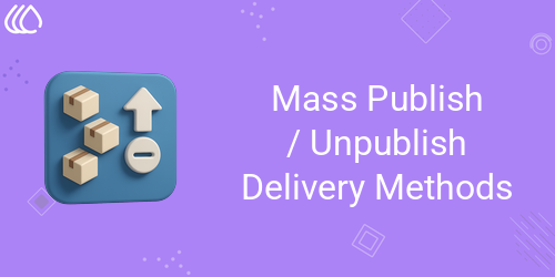 Mass Publish/Unpublish Delivery Methods