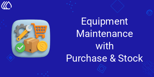 Equipment Maintenance with Purchase and Stock Management