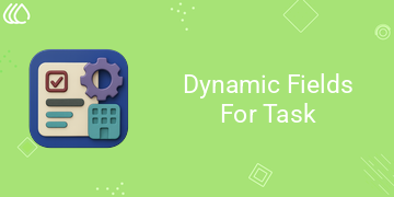 Dynamic Fields For Task