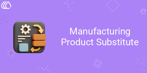 Manufacturing Product Substitute