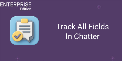 Track All Fields In Chatter For Enterprise