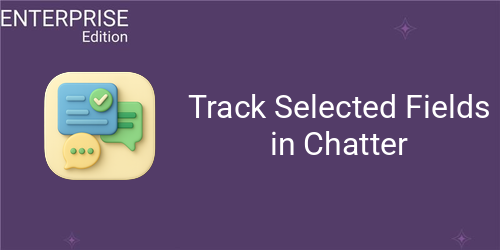 Track Selected Fields in Chatter For Enterprise