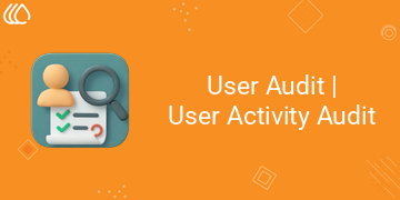 [eg_user_audit_V19] User Audit | User Activity Audit (19.0)
