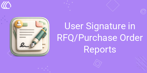 User Signature in RFQ/Purchase Order Reports