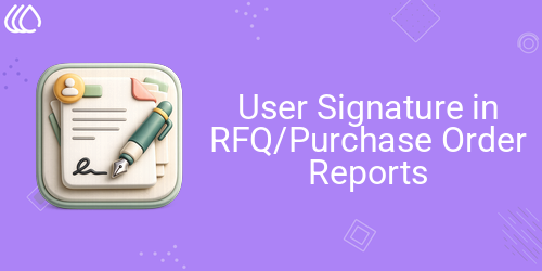 User Signature in RFQ/Purchase Order Reports