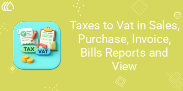 Taxes to Vat in Sales, Purchase, Invoice, Bills Reports and View