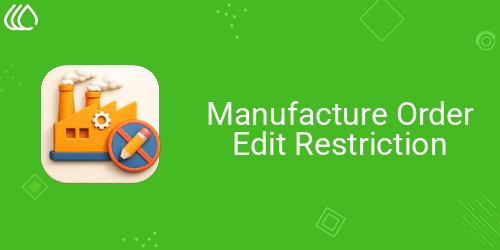 Manufacture Order Edit Restriction