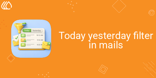 Today yesterday filter in mails