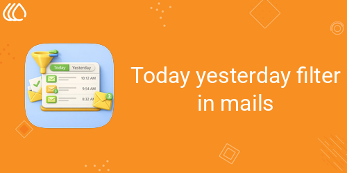 Today yesterday filter in mails