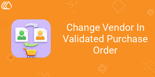 Change Vendor In Validated Purchase Order