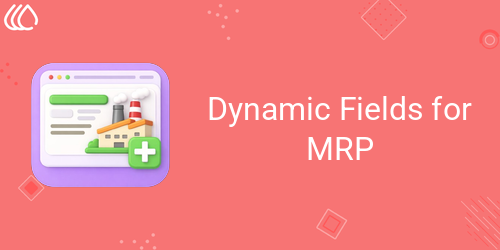 Dynamic Fields for MRP