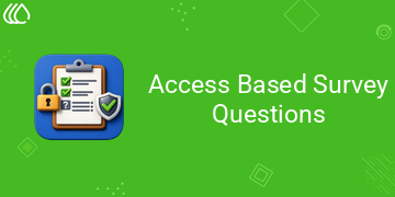 [eg_survey_question_form_V19] Access Based Survey Questions (19.0)